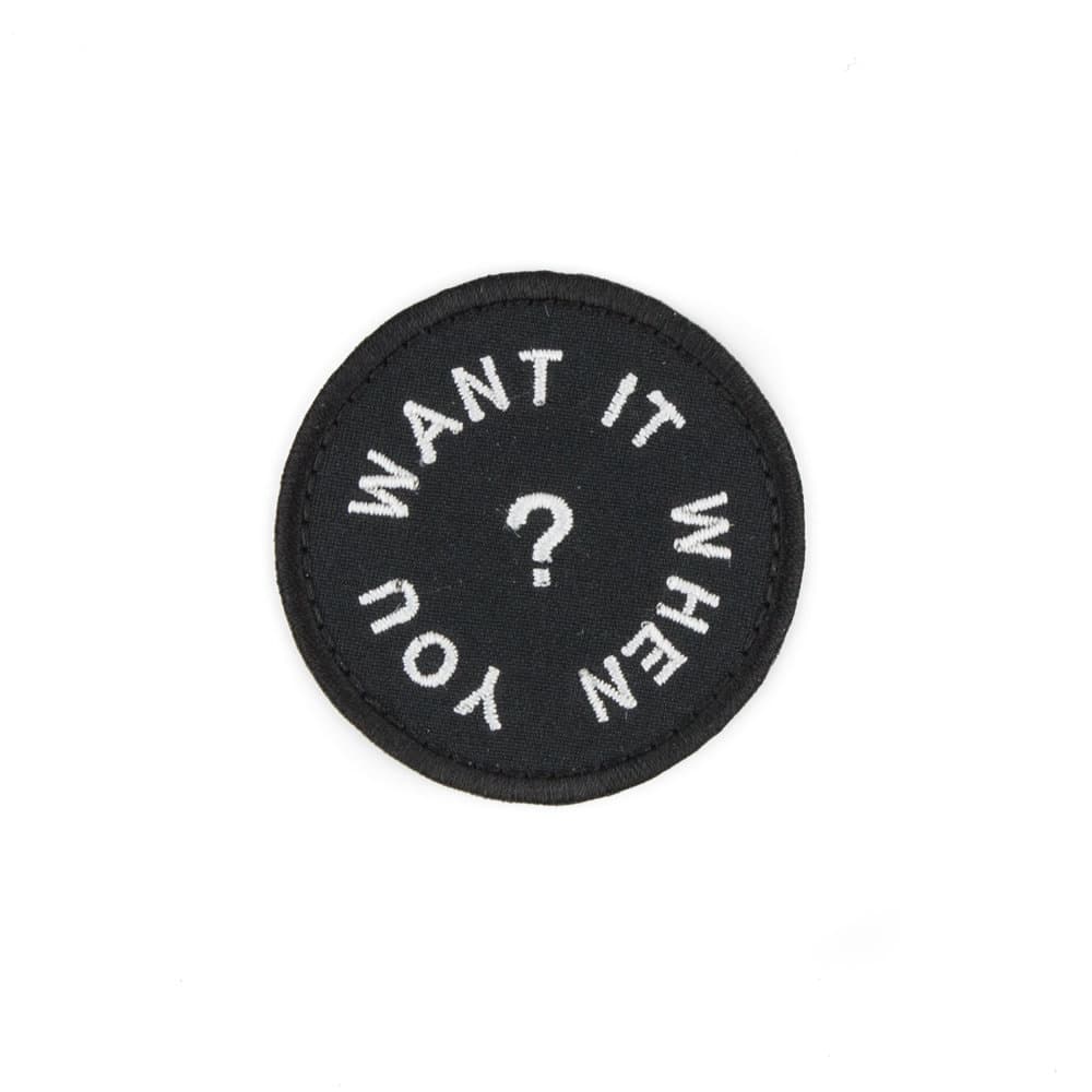 You Want it When? Patch (monochrome)