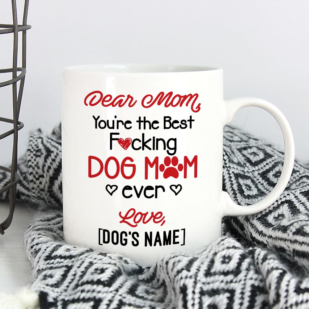 Dear Mom You’re The Best Fucking Dog Mom Ever Personalized Ceramic Coffee Mug – Water Bottle – Color Changing Mug